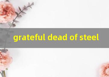  grateful dead of steel